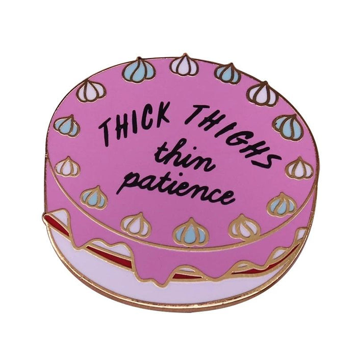 Happy Buds Thick thighs thin patience cake Brooch Pin