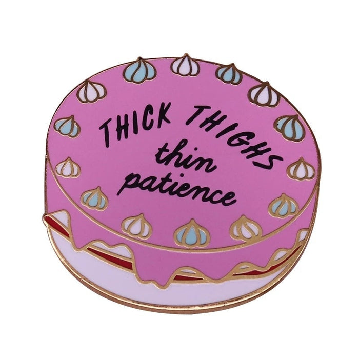 Happy Buds Thick thighs thin patience cake Brooch Pin