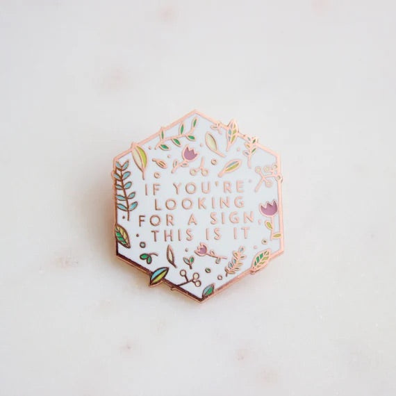 Happy Buds "If You're looking for a sign this is it" Enamel Pin